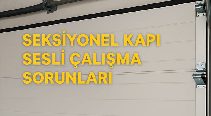 Seksiyonel Kapı Sesli Çalışma Sorunları